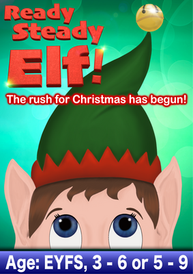 READY, STEADY, ELF! (Age options: Early Years, 3 - 6 or 5 - 9)